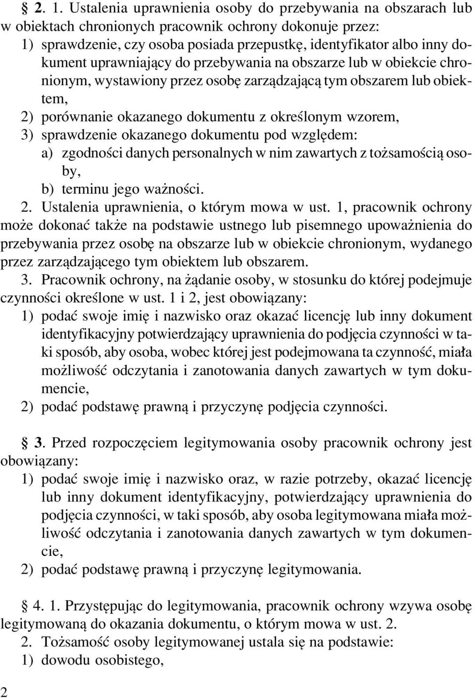 uprawniajπcy do przebywania na obszarze lub w obiekcie chronionym, wystawiony przez osobí zarzπdzajπcπ tym obszarem lub obiektem, 2) porûwnanie okazanego dokumentu z okreúlonym wzorem, 3) sprawdzenie