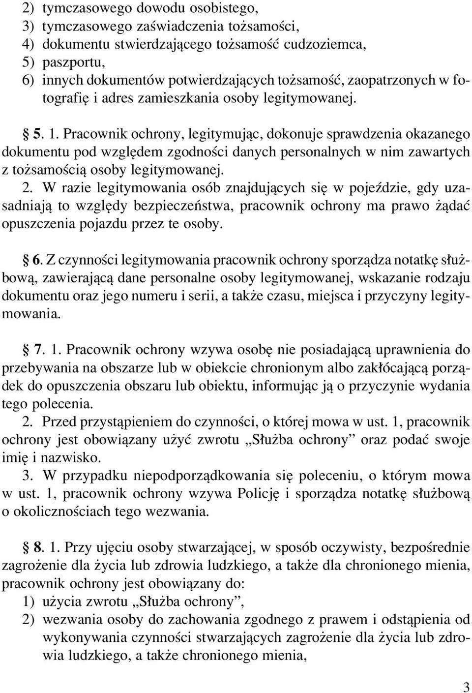 Pracownik ochrony, legitymujπc, dokonuje sprawdzenia okazanego dokumentu pod wzglídem zgodnoúci danych personalnych w nim zawartych z toøsamoúciπ osoby legitymowanej. 2.