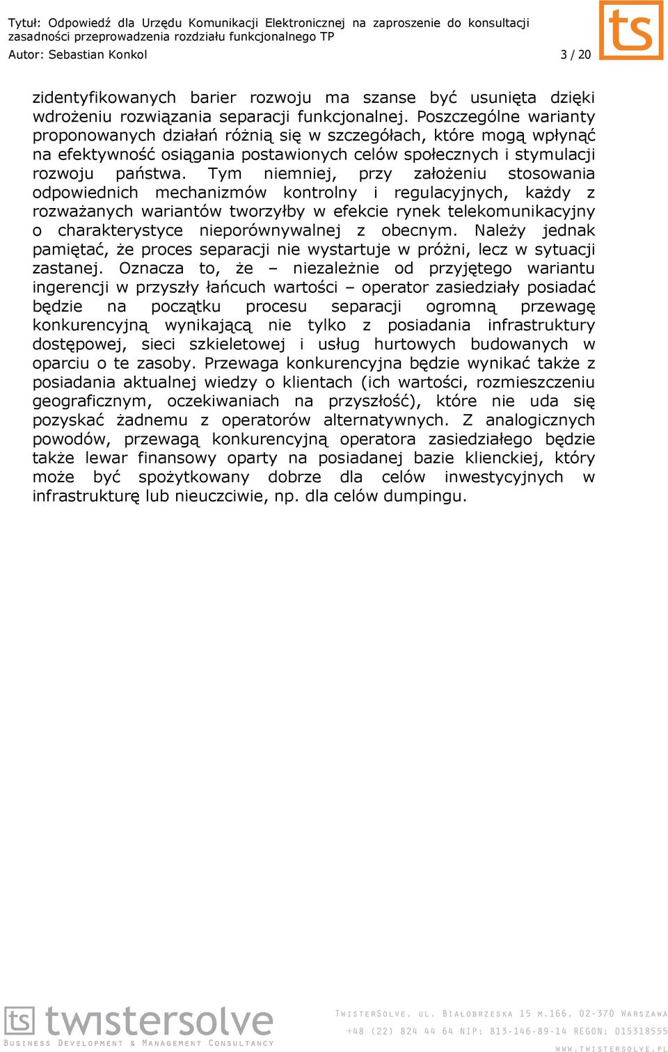 Tym niemniej, przy załoŝeniu stosowania odpowiednich mechanizmów kontrolny i regulacyjnych, kaŝdy z rozwaŝanych wariantów tworzyłby w efekcie rynek telekomunikacyjny o charakterystyce