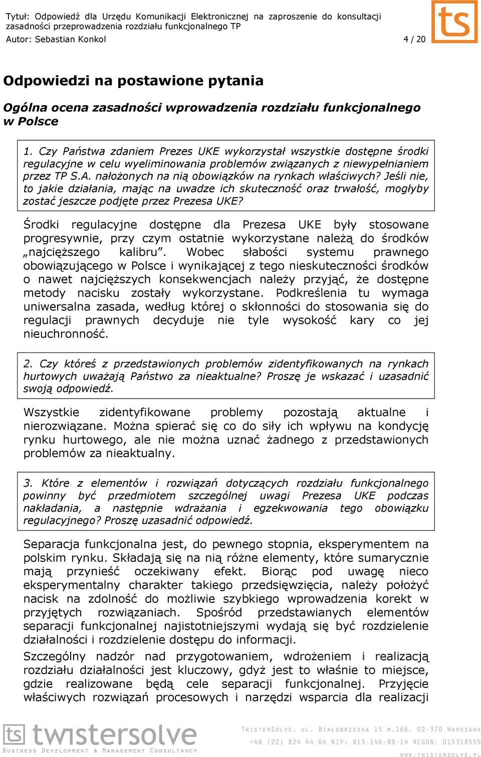 nałoŝonych na nią obowiązków na rynkach właściwych? Jeśli nie, to jakie działania, mając na uwadze ich skuteczność oraz trwałość, mogłyby zostać jeszcze podjęte przez Prezesa UKE?