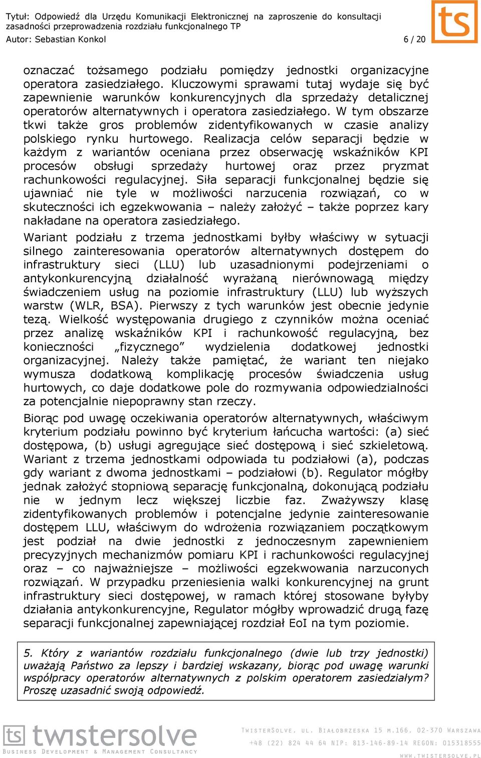 W tym obszarze tkwi takŝe gros problemów zidentyfikowanych w czasie analizy polskiego rynku hurtowego.