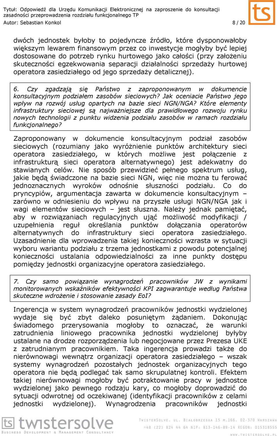 Czy zgadzają się Państwo z zaproponowanym w dokumencie konsultacyjnym podziałem zasobów sieciowych? Jak oceniacie Państwo jego wpływ na rozwój usług opartych na bazie sieci NGN/NGA?