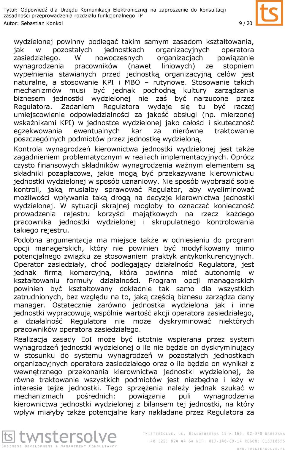 rutynowe. Stosowanie takich mechanizmów musi być jednak pochodną kultury zarządzania biznesem jednostki wydzielonej nie zaś być narzucone przez Regulatora.