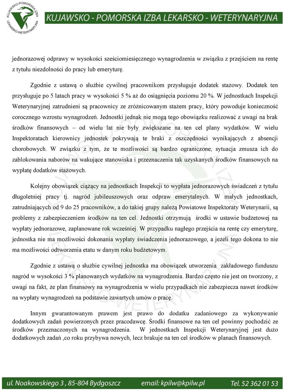 W jednostkach Inspekcji Weterynaryjnej zatrudnieni są pracownicy ze zróżnicowanym stażem pracy, który powoduje konieczność corocznego wzrostu wynagrodzeń.