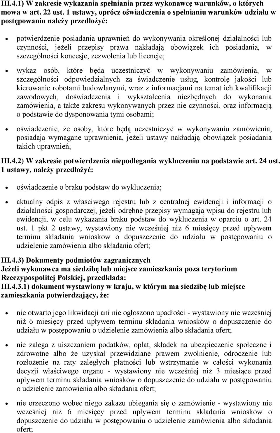 prawa nakładają obowiązek ich posiadania, w szczególności koncesje, zezwolenia lub licencje; wykaz osób, które będą uczestniczyć w wykonywaniu zamówienia, w szczególności odpowiedzialnych za