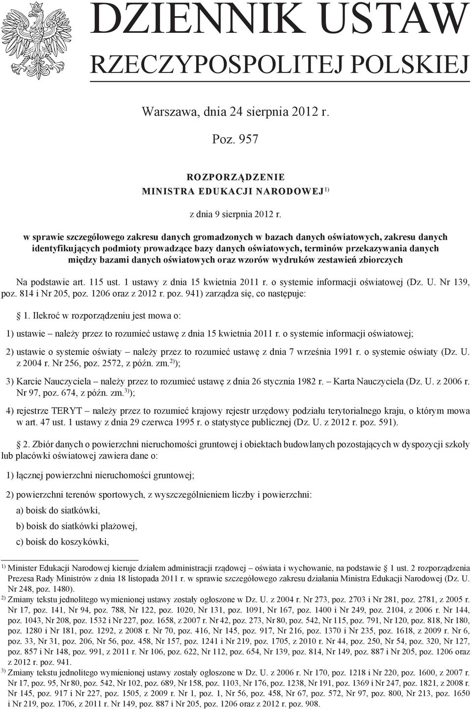 bazami danych oświatowych oraz wzorów wydruków zestawień zbiorczych Na podstawie art. 115 ust. 1 ustawy z dnia 15 kwietnia 2011 r. o systemie informacji oświatowej (Dz. U. Nr 139, poz.