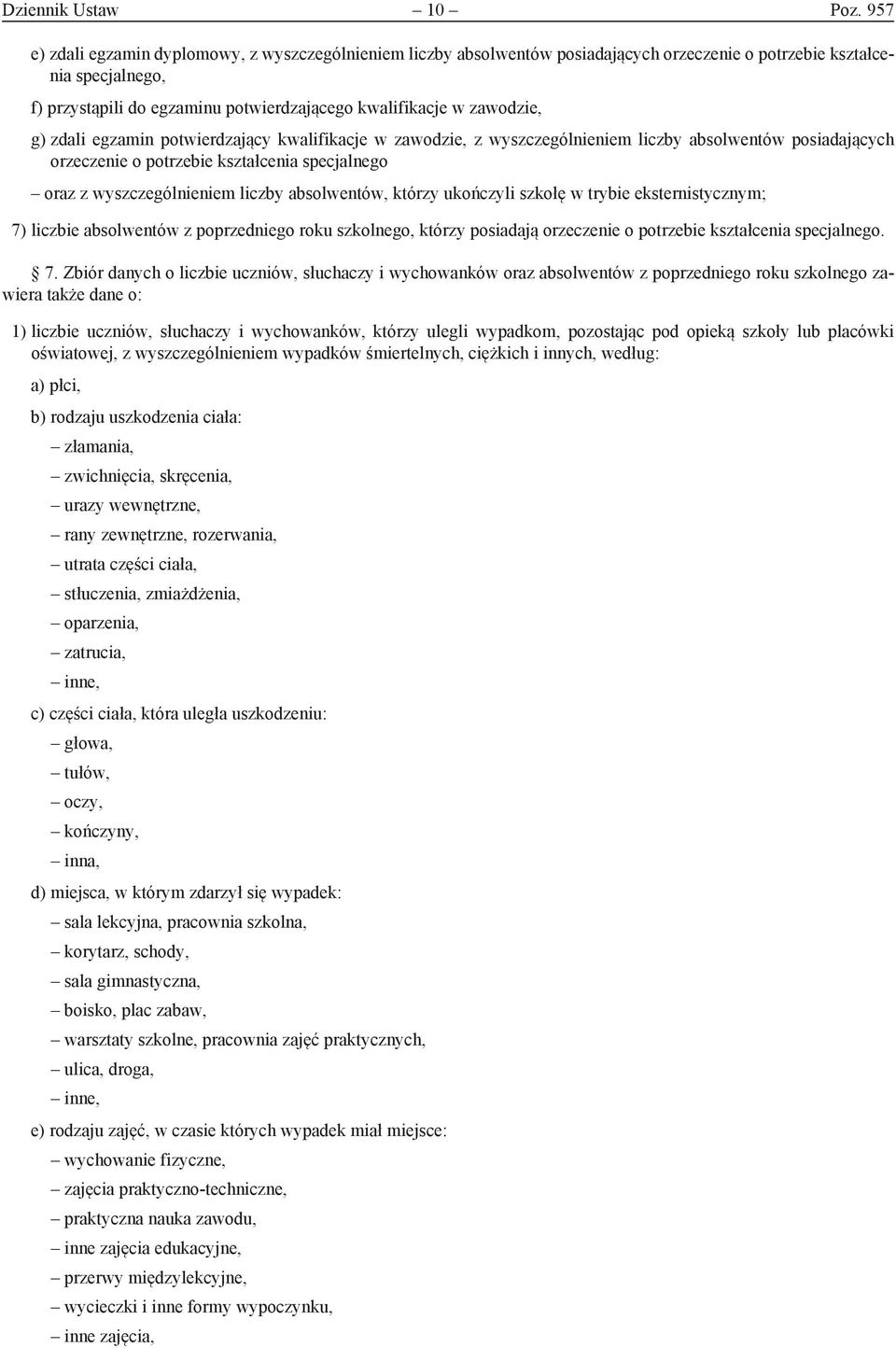 zawodzie, g) zdali egzamin potwierdzający kwalifikacje w zawodzie, z wyszczególnieniem liczby absolwentów posiadających orzeczenie o potrzebie kształcenia specjalnego oraz z wyszczególnieniem liczby