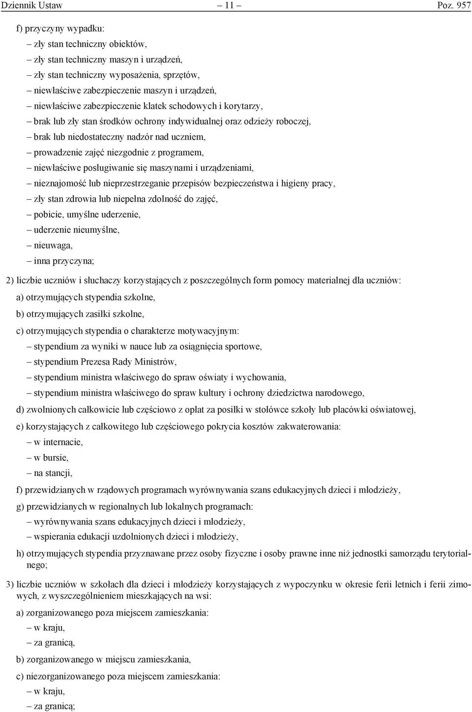 zabezpieczenie klatek schodowych i korytarzy, brak lub zły stan środków ochrony indywidualnej oraz odzieży roboczej, brak lub niedostateczny nadzór nad uczniem, prowadzenie zajęć niezgodnie z