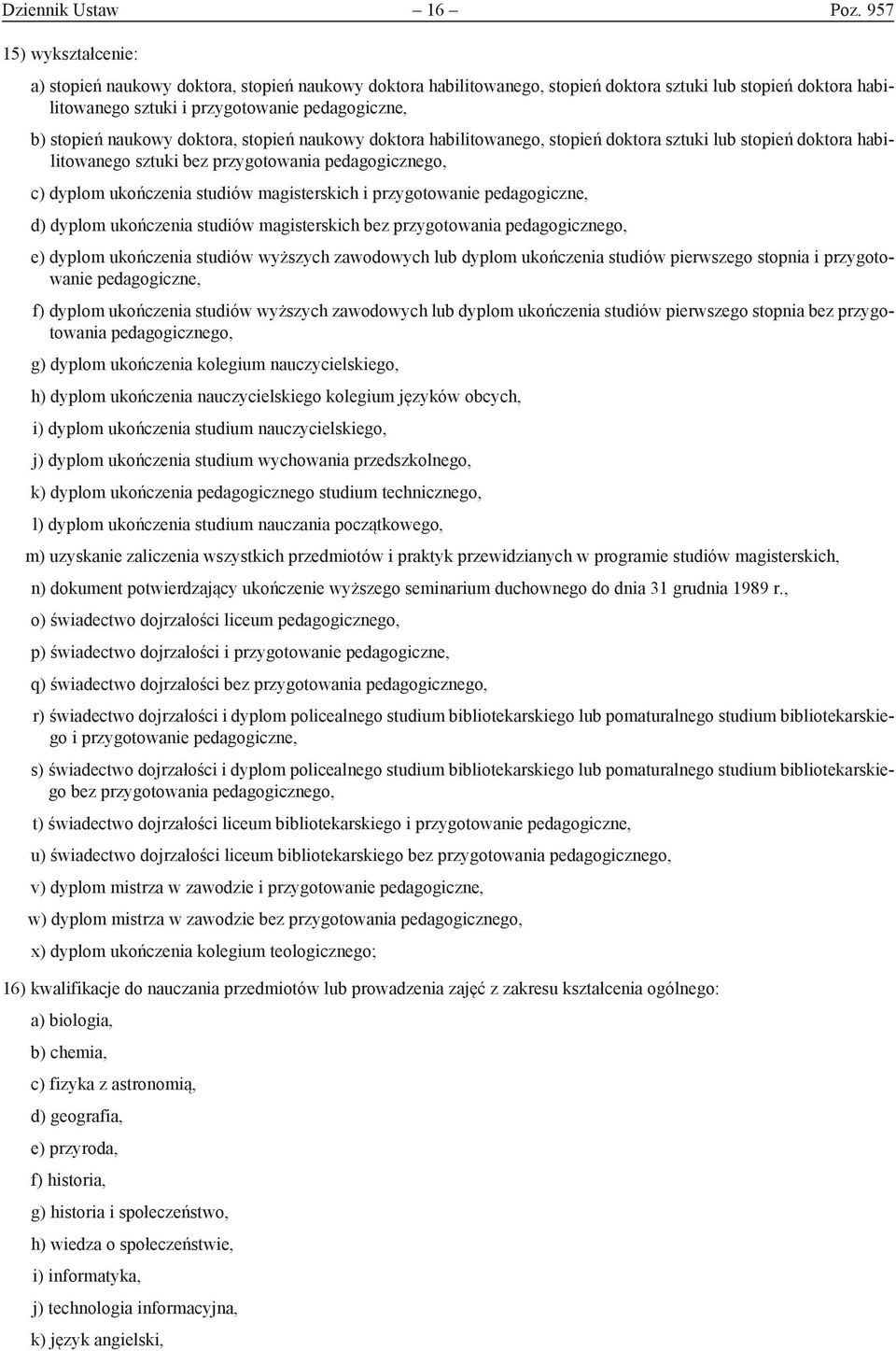 naukowy doktora, stopień naukowy doktora habilitowanego, stopień doktora sztuki lub stopień doktora habilitowanego sztuki bez przygotowania pedagogicznego, c) dyplom ukończenia studiów magisterskich