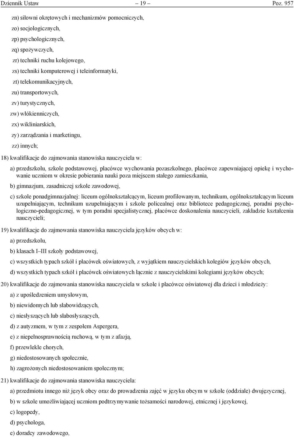 telekomunikacyjnych, zu) transportowych, zv) turystycznych, zw) włókienniczych, zx) wikliniarskich, zy) zarządzania i marketingu, zz) innych; 18) kwalifikacje do zajmowania stanowiska nauczyciela w: