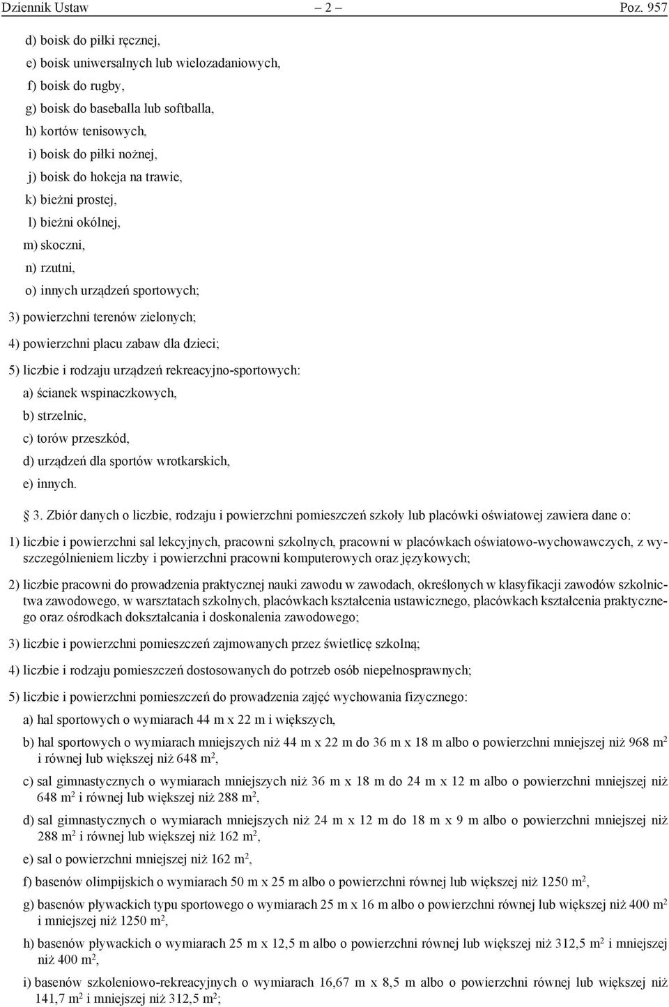 na trawie, k) bieżni prostej, l) bieżni okólnej, m) skoczni, n) rzutni, o) innych urządzeń sportowych; 3) powierzchni terenów zielonych; 4) powierzchni placu zabaw dla dzieci; 5) liczbie i rodzaju