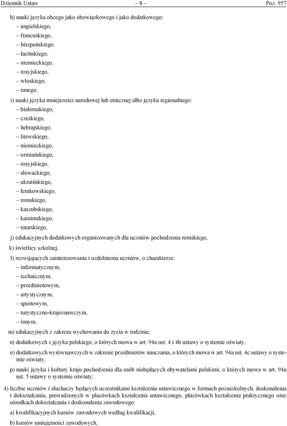 narodowej lub etnicznej albo języka regionalnego: białoruskiego, czeskiego, hebrajskiego, litewskiego, niemieckiego, ormiańskiego, rosyjskiego, słowackiego, ukraińskiego, łemkowskiego, romskiego,