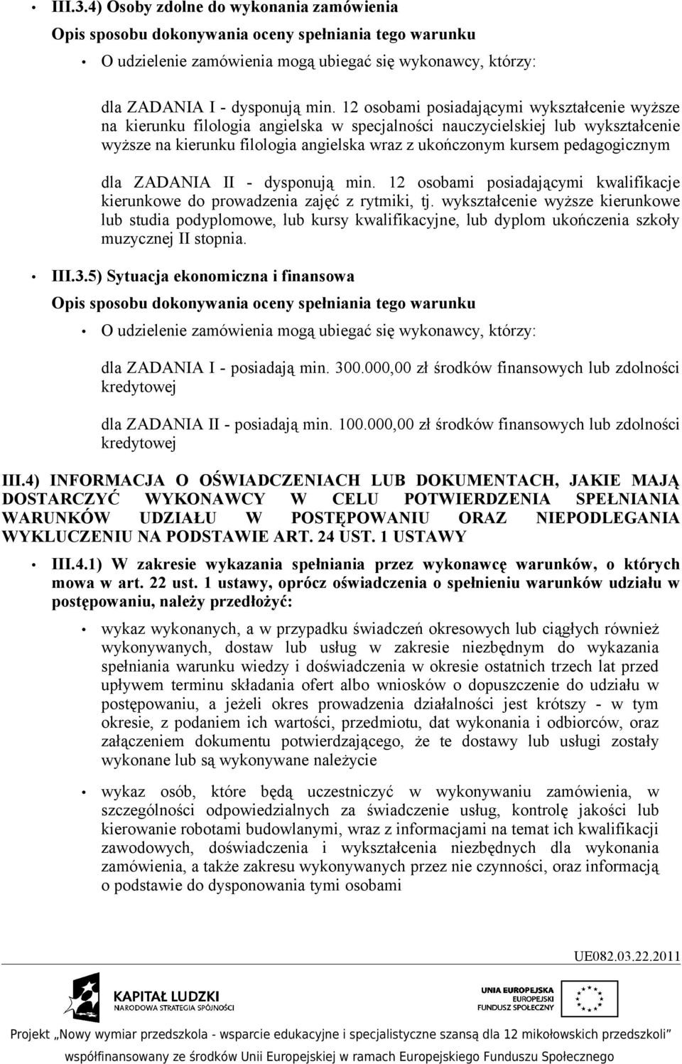 pedagogicznym dla ZADANIA II - dysponują min. 12 osobami posiadającymi kwalifikacje kierunkowe do prowadzenia zajęć z rytmiki, tj.