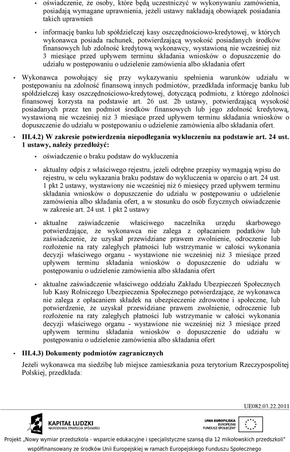 niż 3 miesiące przed upływem terminu składania wniosków o dopuszczenie do udziału w postępowaniu o udzielenie zamówienia albo składania ofert Wykonawca powołujący się przy wykazywaniu spełnienia