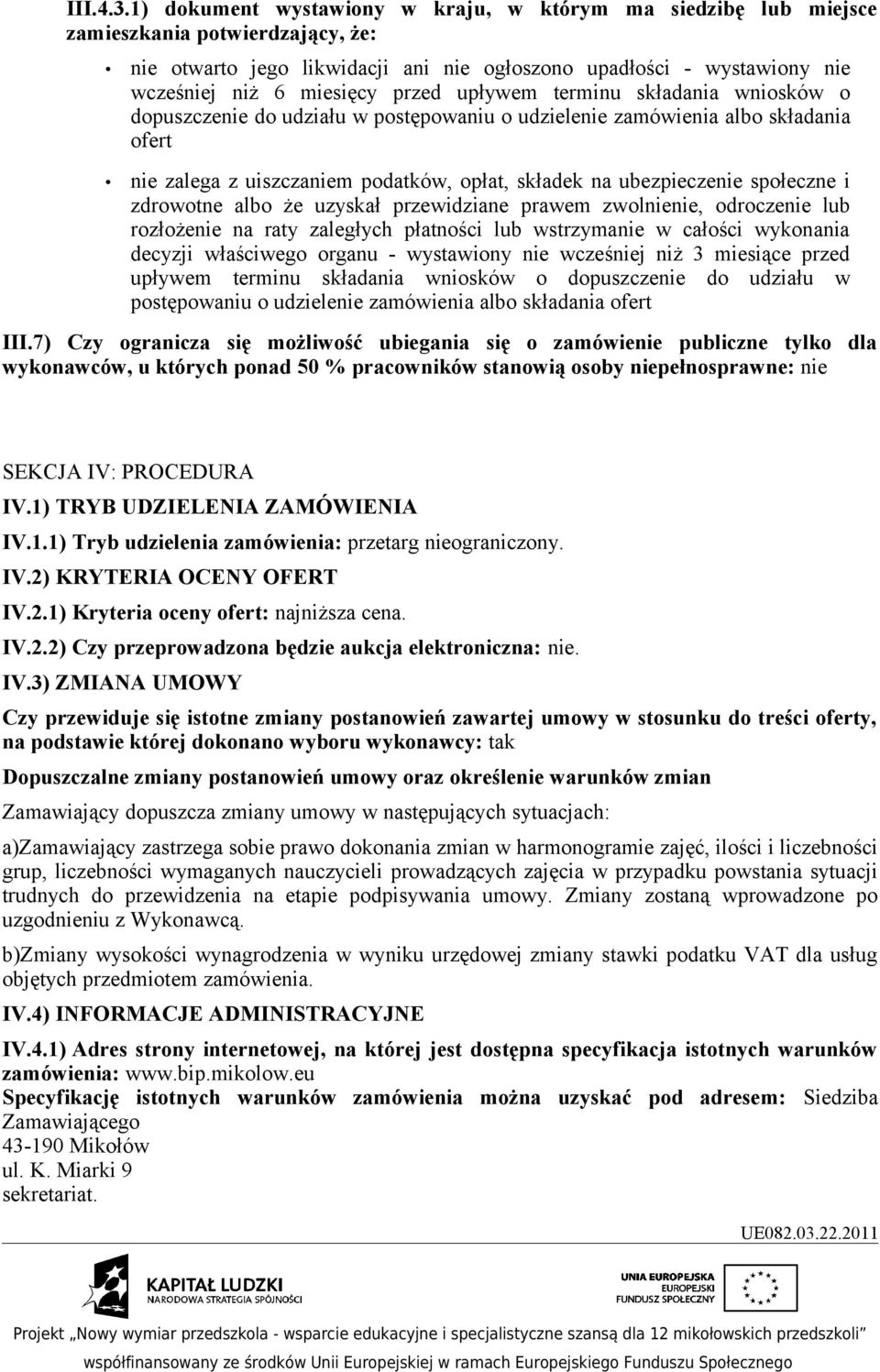 przed upływem terminu składania wniosków o dopuszczenie do udziału w postępowaniu o udzielenie zamówienia albo składania ofert nie zalega z uiszczaniem podatków, opłat, składek na ubezpieczenie