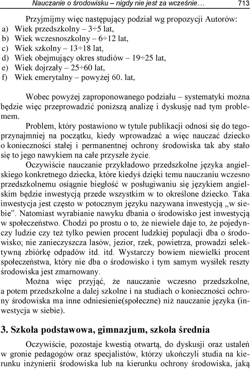 lat, Wobec powyżej zaproponowanego podziału systematyki można będzie więc przeprowadzić poniższą analizę i dyskusję nad tym problemem.