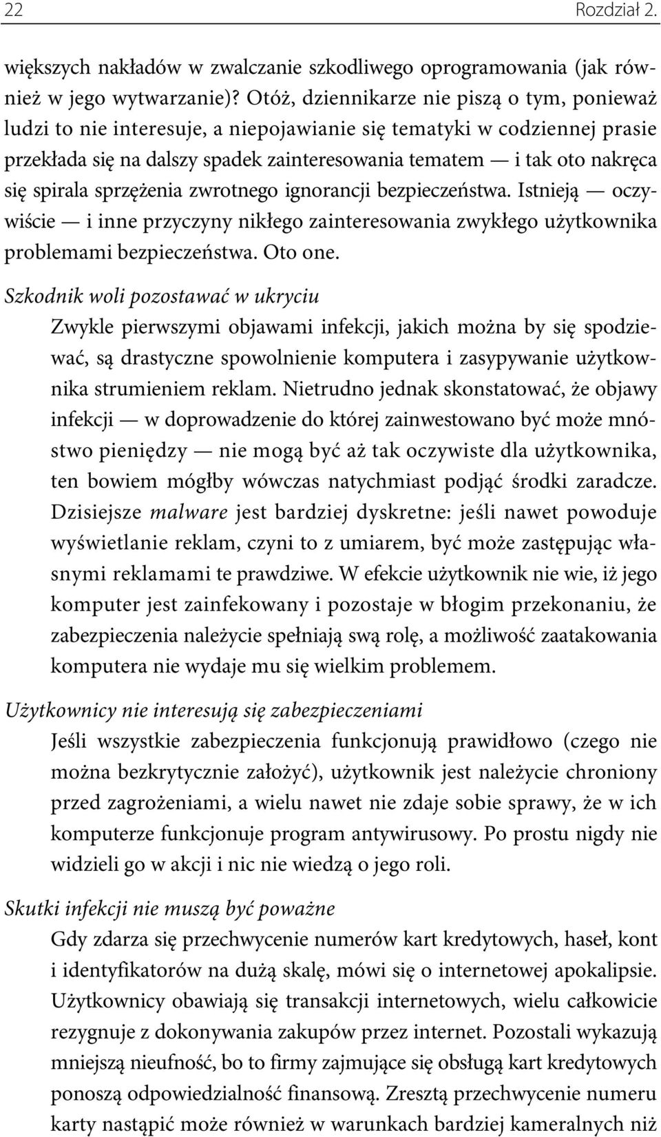 spirala sprzężenia zwrotnego ignorancji bezpieczeństwa. Istnieją oczywiście i inne przyczyny nikłego zainteresowania zwykłego użytkownika problemami bezpieczeństwa. Oto one.