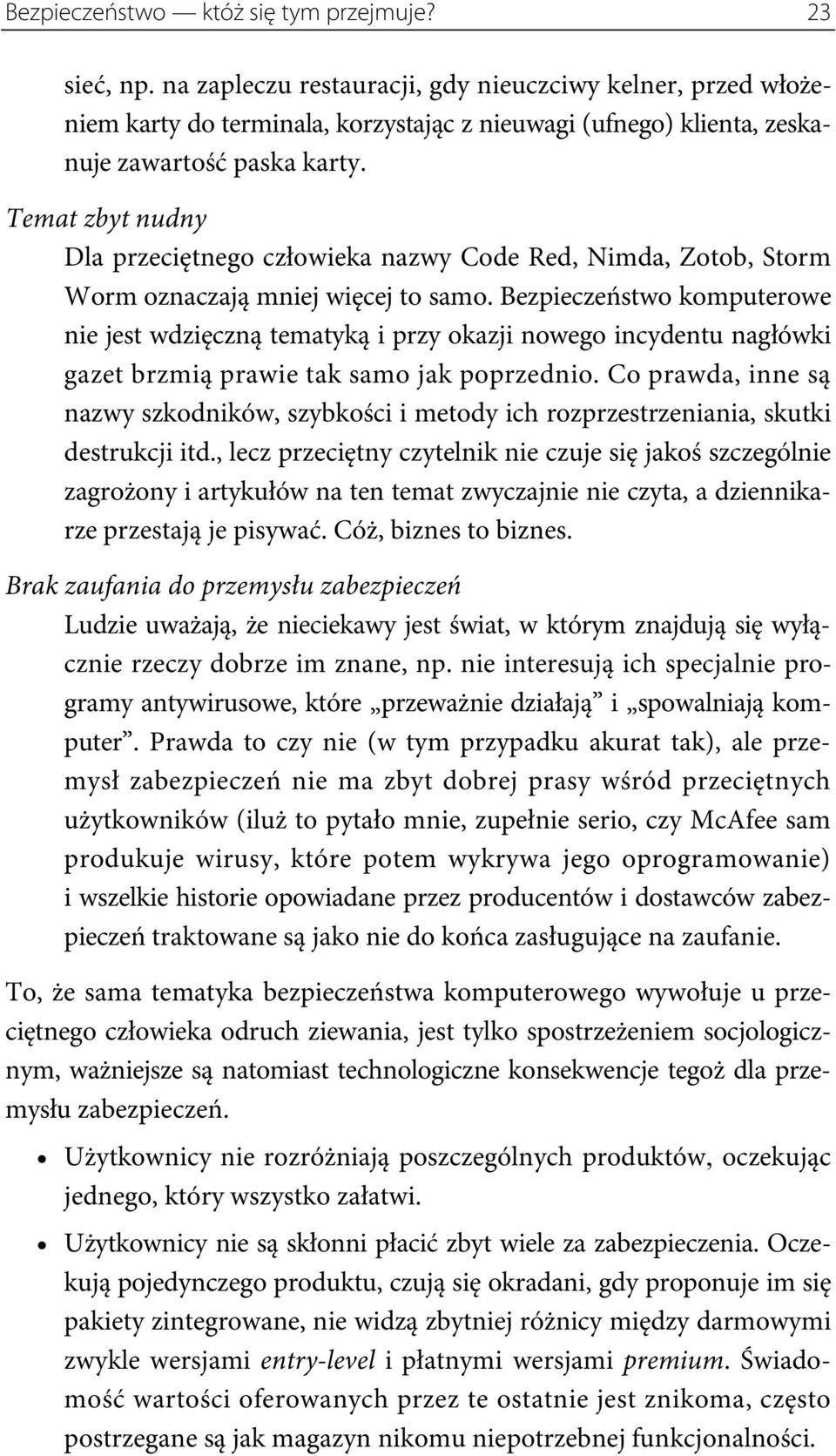 Temat zbyt nudny Dla przeciętnego człowieka nazwy Code Red, Nimda, Zotob, Storm Worm oznaczają mniej więcej to samo.