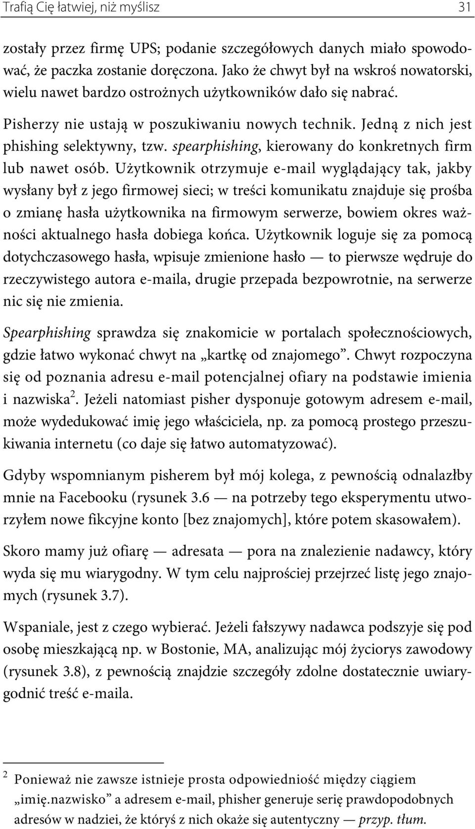 spearphishing, kierowany do konkretnych firm lub nawet osób.