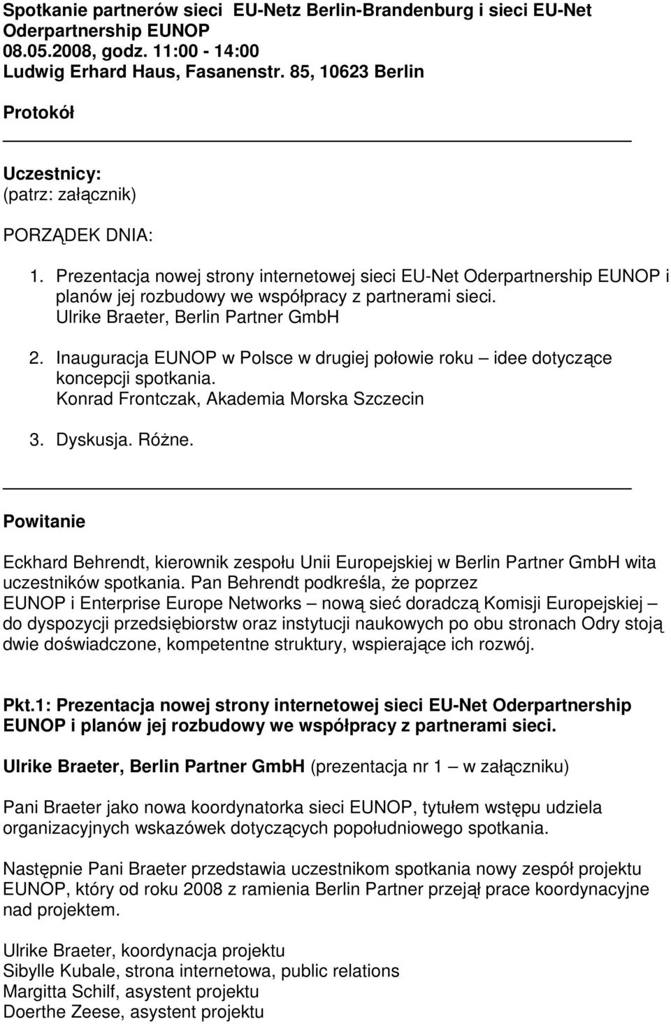 Inauguracja EUNOP w Polsce w drugiej połowie roku idee dotyczące koncepcji spotkania. Konrad Frontczak, Akademia Morska Szczecin 3. Dyskusja. RóŜne.