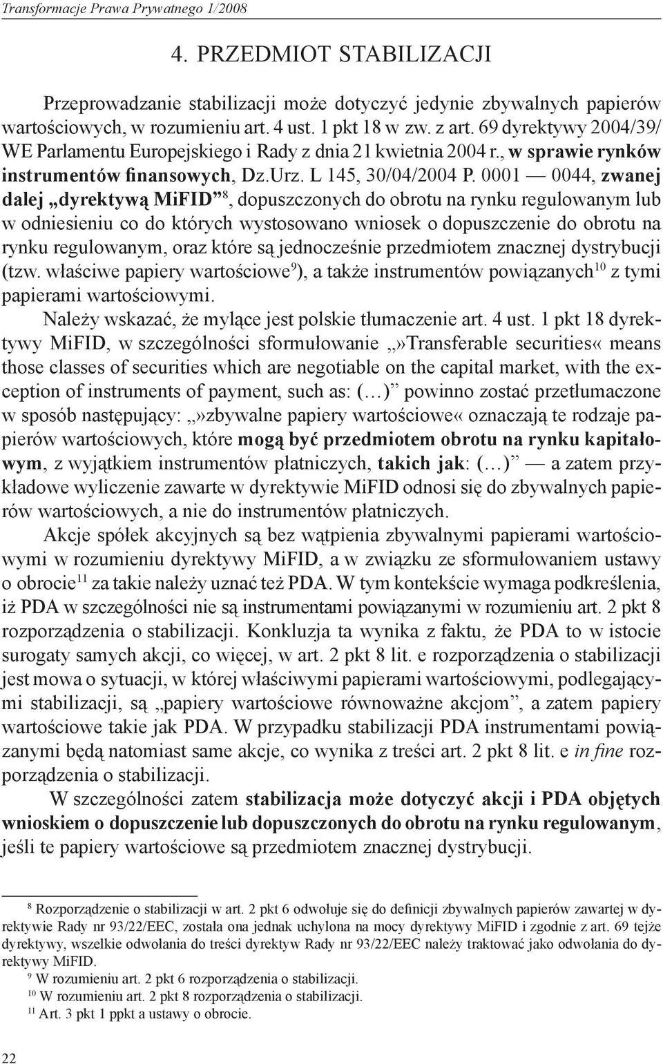 0001 0044, zwanej dalej dyrektywą MiFID 8, dopuszczonych do obrotu na rynku regulowanym lub w odniesieniu co do których wystosowano wniosek o dopuszczenie do obrotu na rynku regulowanym, oraz które