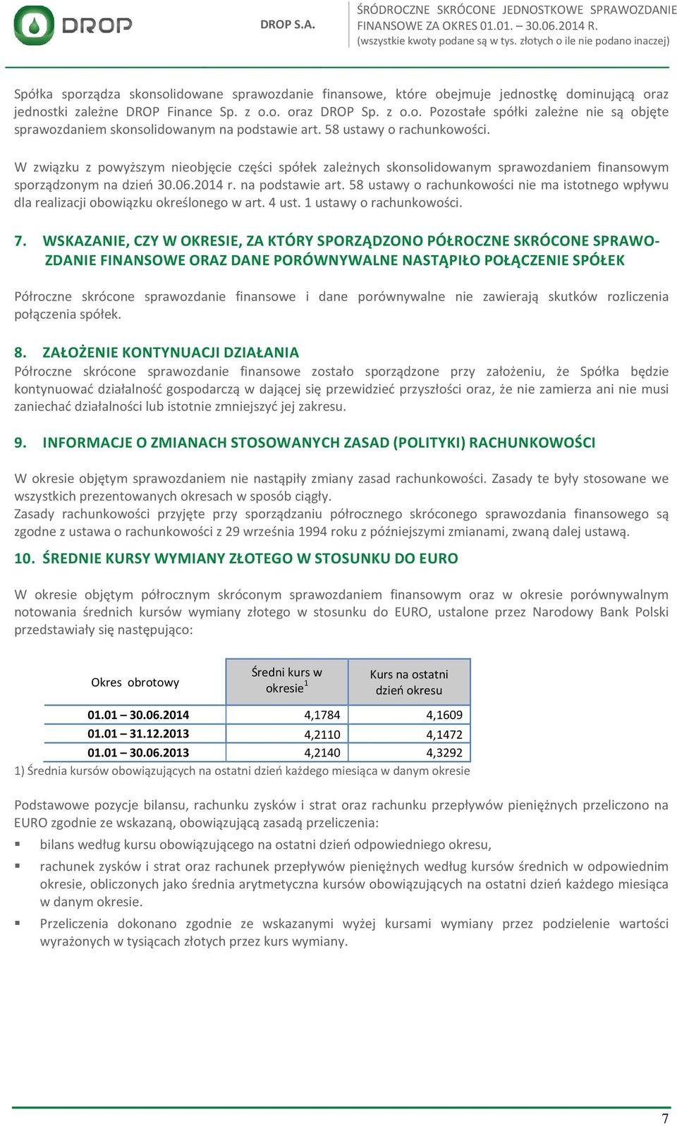 58 ustawy o rachunkowości nie ma istotnego wpływu dla realizacji obowiązku określonego w art. 4 ust. 1 ustawy o rachunkowości. 7.