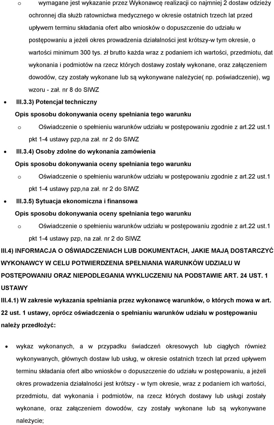 zł brutt każda wraz z pdaniem ich wartści, przedmitu, dat wyknania i pdmitów na rzecz których dstawy zstały wyknane, raz załączeniem dwdów, czy zstały wyknane lub są wyknywane należycie( np.