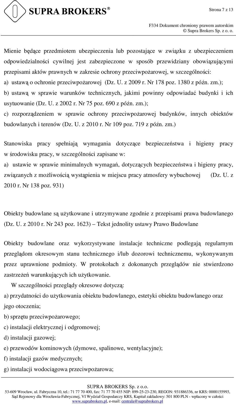 ); b) ustawą w sprawie warunków technicznych, jakimi powinny odpowiadać budynki i ich usytuowa (Dz. U. z 2002 r. Nr 75 poz. 690 z późn. zm.