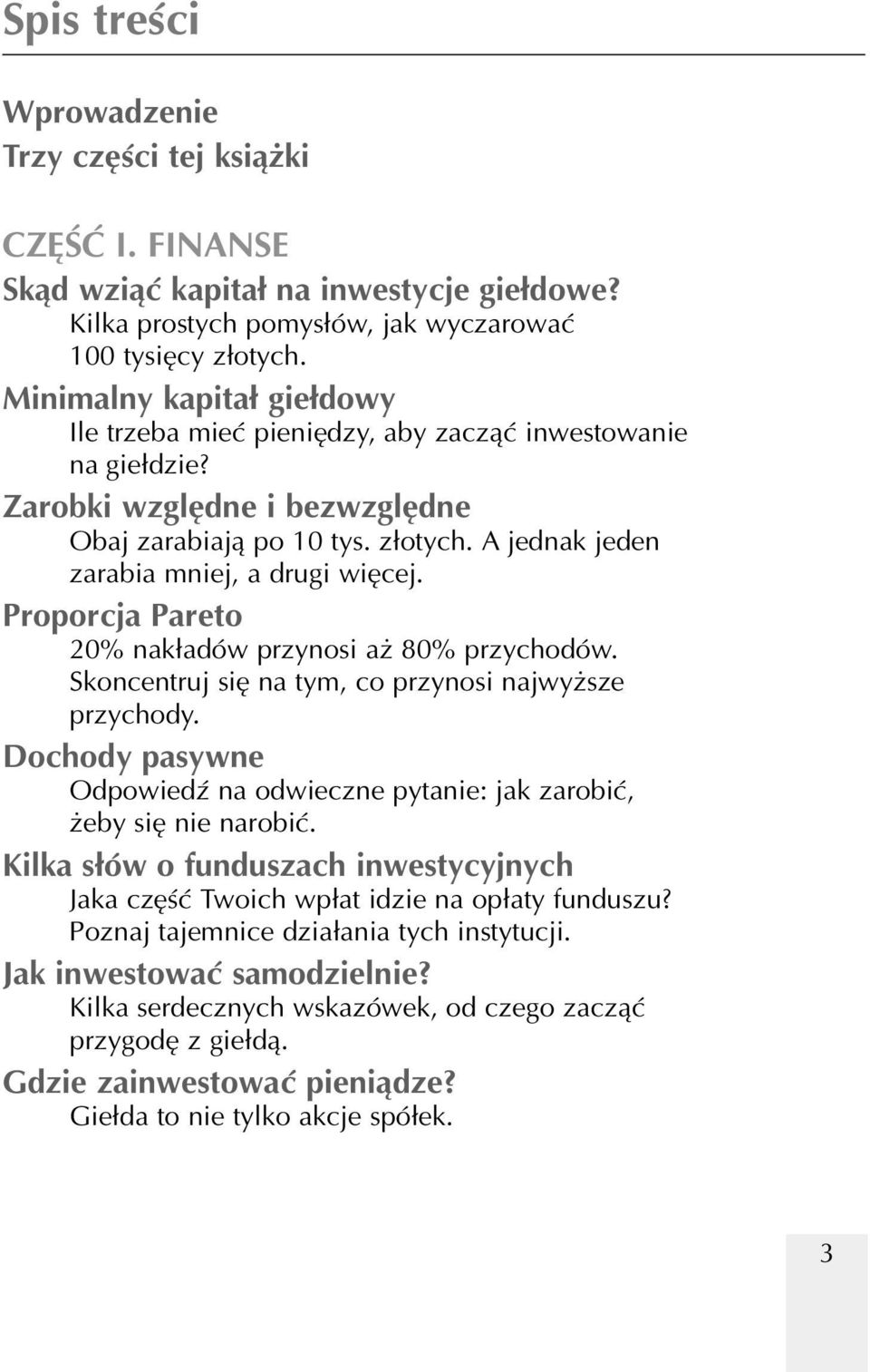 A jednak jeden zarabia mniej, a drugi więcej. Proporcja Pareto 20% nakładów przynosi aż 80% przychodów. Skoncentruj się na tym, co przynosi najwyższe przychody.