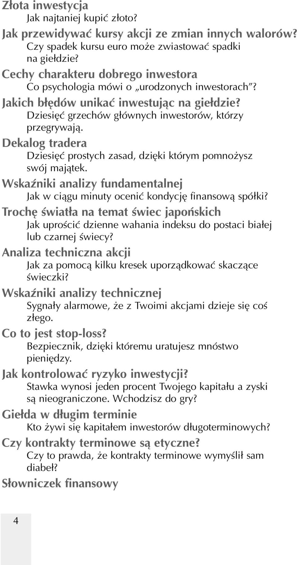 Dekalog tradera Dziesięć prostych zasad, dzięki którym pomnożysz swój majątek. Wskaźniki analizy fundamentalnej Jak w ciągu minuty ocenić kondycję finansową spółki?