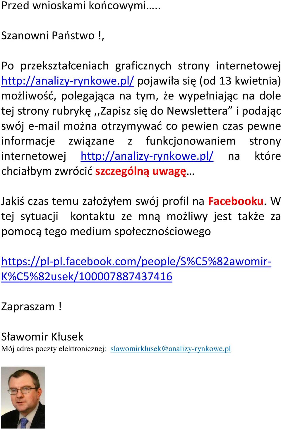 pewne informacje związane z funkcjonowaniem strony internetowej http://analizy-rynkowe.pl/ na które chciałbym zwrócić szczególną uwagę Jakiś czas temu założyłem swój profil na Facebooku.