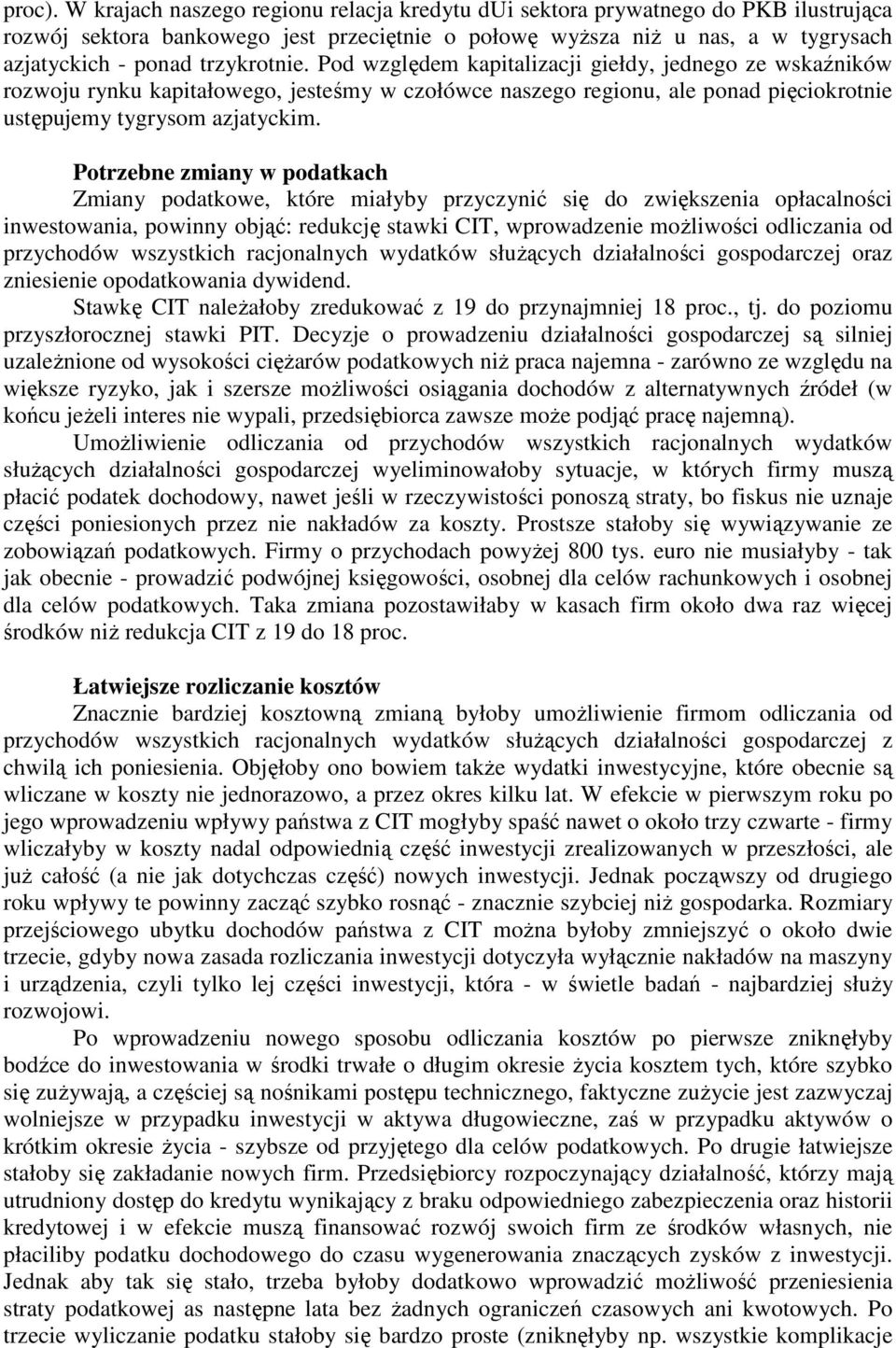 Pod względem kapitalizacji giełdy, jednego ze wskaźników rozwoju rynku kapitałowego, jesteśmy w czołówce naszego regionu, ale ponad pięciokrotnie ustępujemy tygrysom azjatyckim.