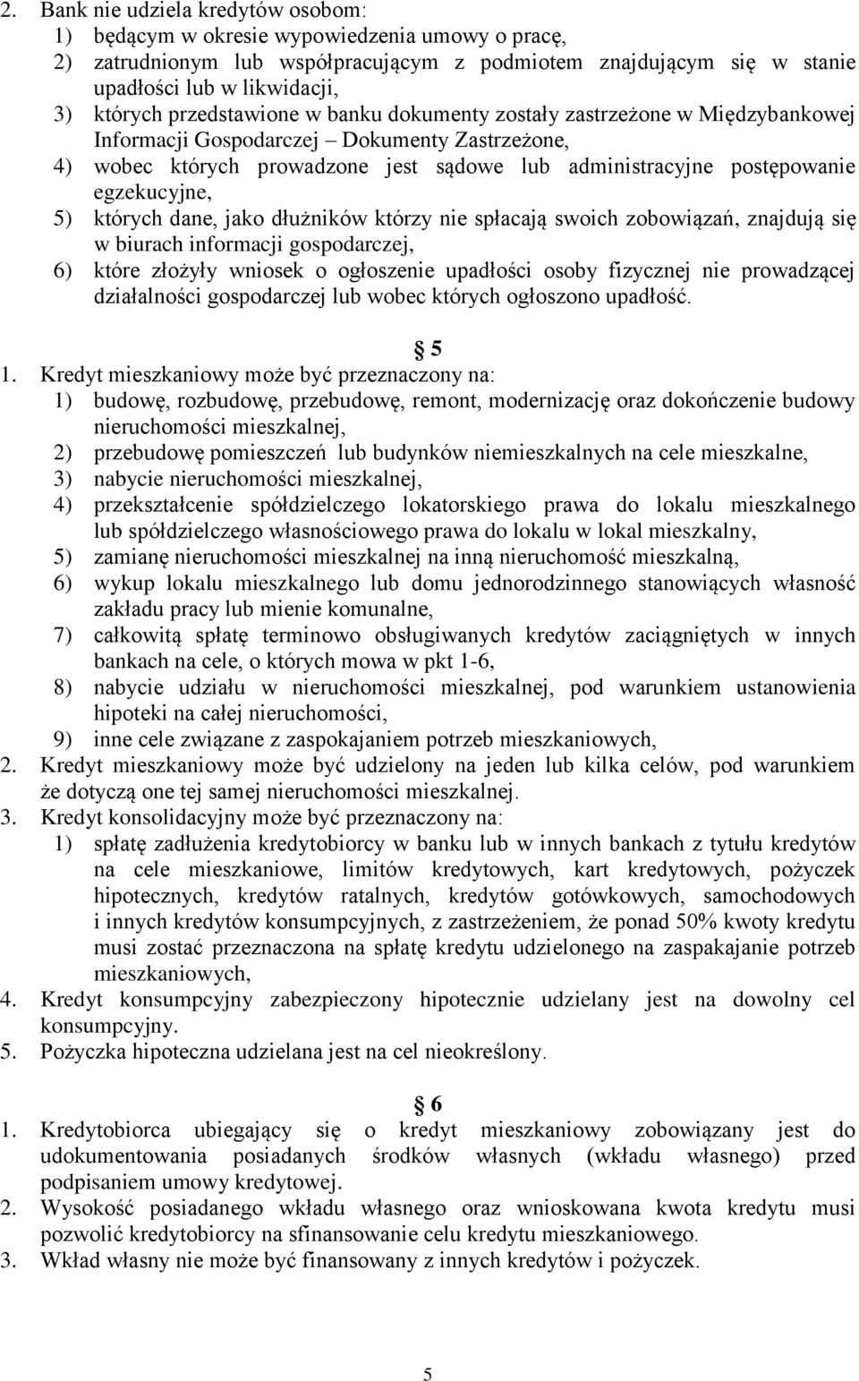 egzekucyjne, 5) których dane, jako dłużników którzy nie spłacają swoich zobowiązań, znajdują się w biurach informacji gospodarczej, 6) które złożyły wniosek o ogłoszenie upadłości osoby fizycznej nie