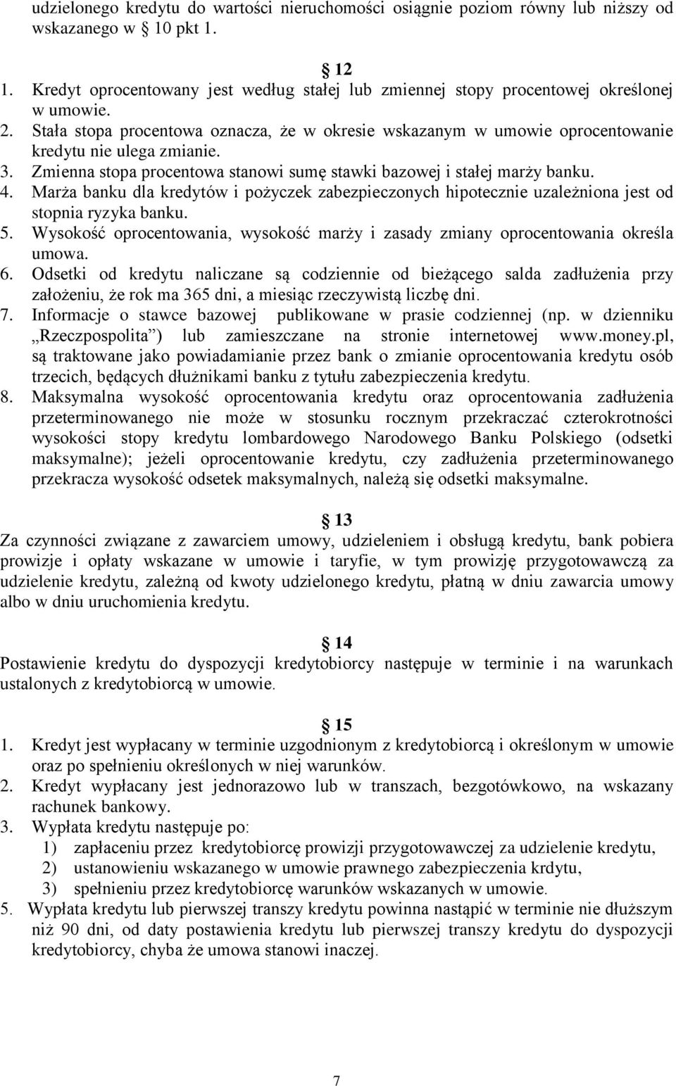 3. Zmienna stopa procentowa stanowi sumę stawki bazowej i stałej marży banku. 4. Marża banku dla kredytów i pożyczek zabezpieczonych hipotecznie uzależniona jest od stopnia ryzyka banku. 5.