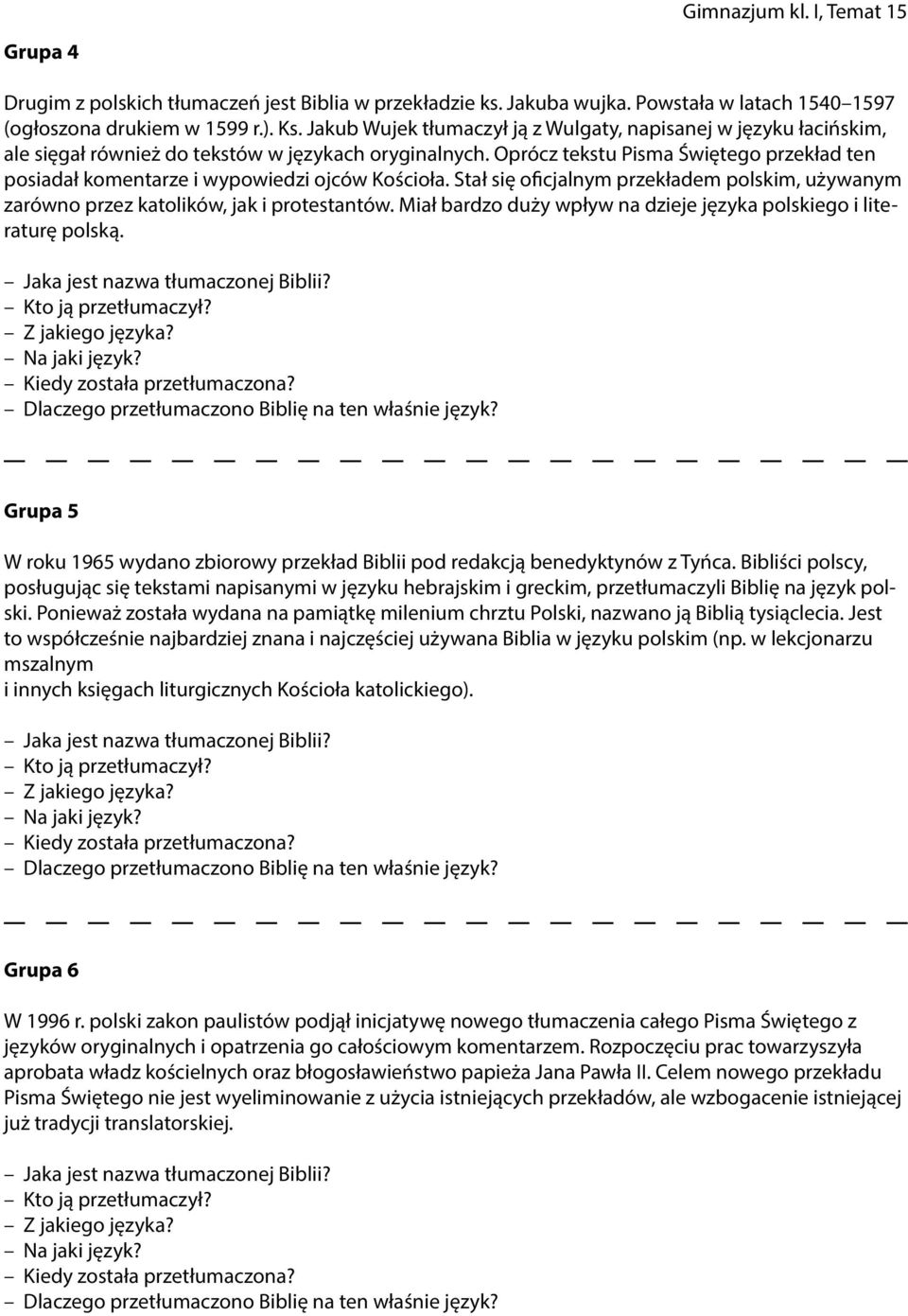 Oprócz tekstu Pisma Świętego przekład ten posiadał komentarze i wypowiedzi ojców Kościoła. Stał się oficjalnym przekładem polskim, używanym zarówno przez katolików, jak i protestantów.