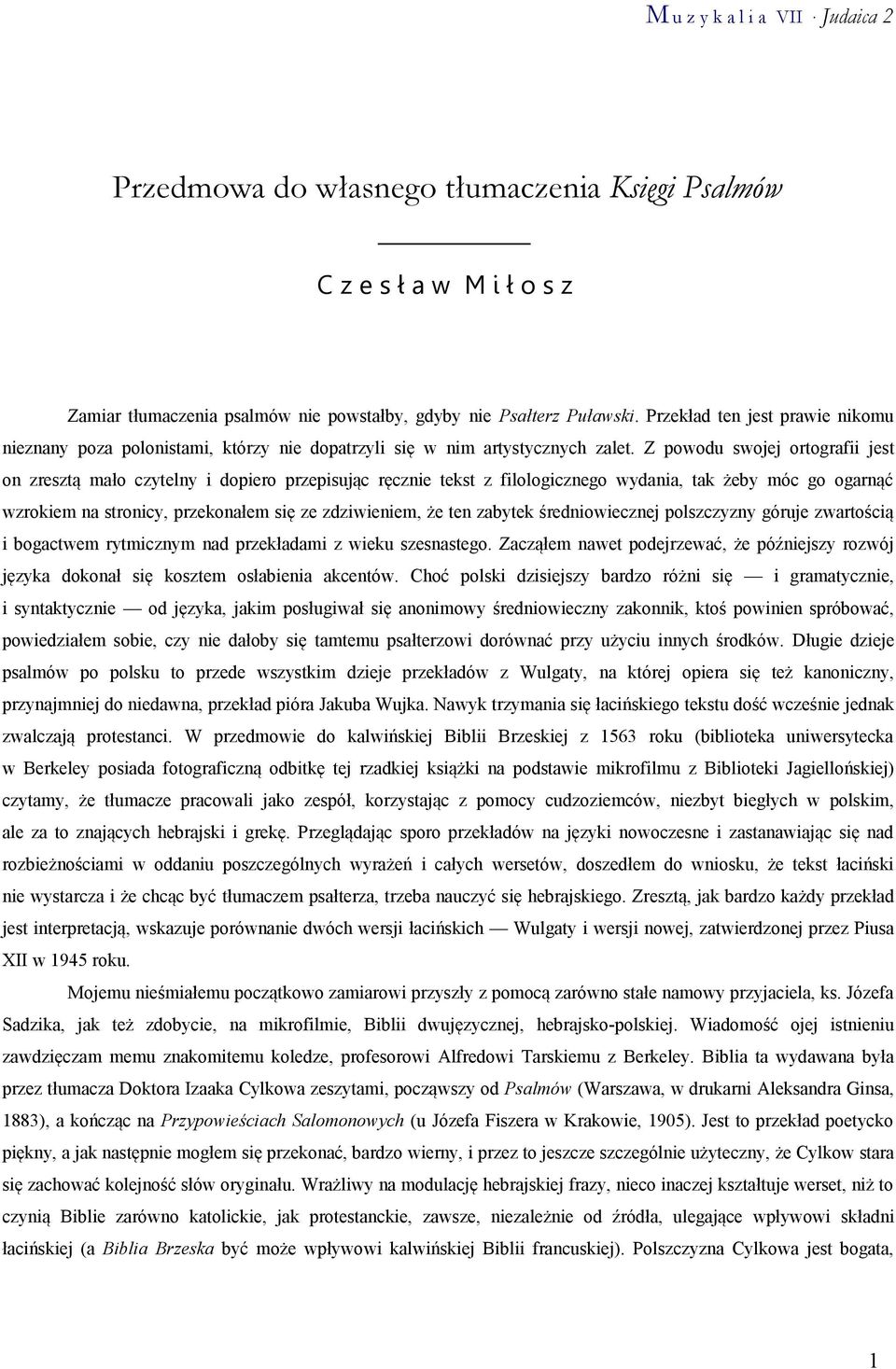 Z powodu swojej ortografii jest on zresztą mało czytelny i dopiero przepisując ręcznie tekst z filologicznego wydania, tak żeby móc go ogarnąć wzrokiem na stronicy, przekonałem się ze zdziwieniem, że