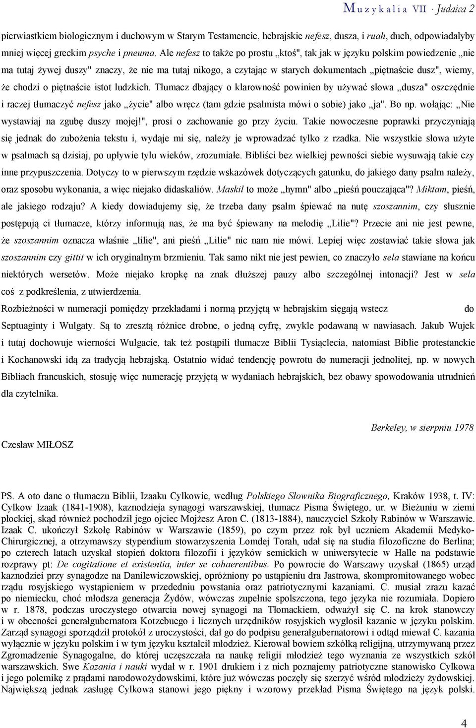 o piętnaście istot ludzkich. Tłumacz dbający o klarowność powinien by używać słowa dusza" oszczędnie i raczej tłumaczyć nefesz jako życie" albo wręcz (tam gdzie psalmista mówi o sobie) jako ja".