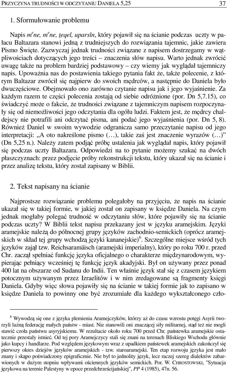 Święte. Zazwyczaj jednak trudności związane z napisem dostrzegamy w wątpliwościach dotyczących jego treści znaczenia słów napisu.