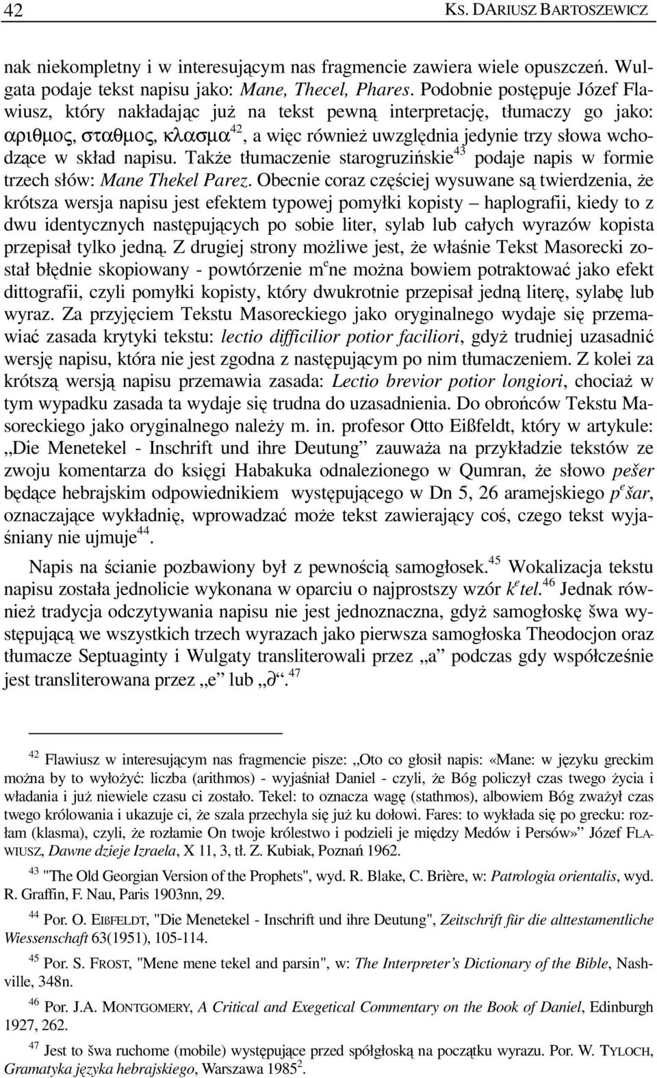 napisu. TakŜe tłumaczenie starogruzińskie 43 podaje napis w formie trzech słów: Mane Thekel Parez.