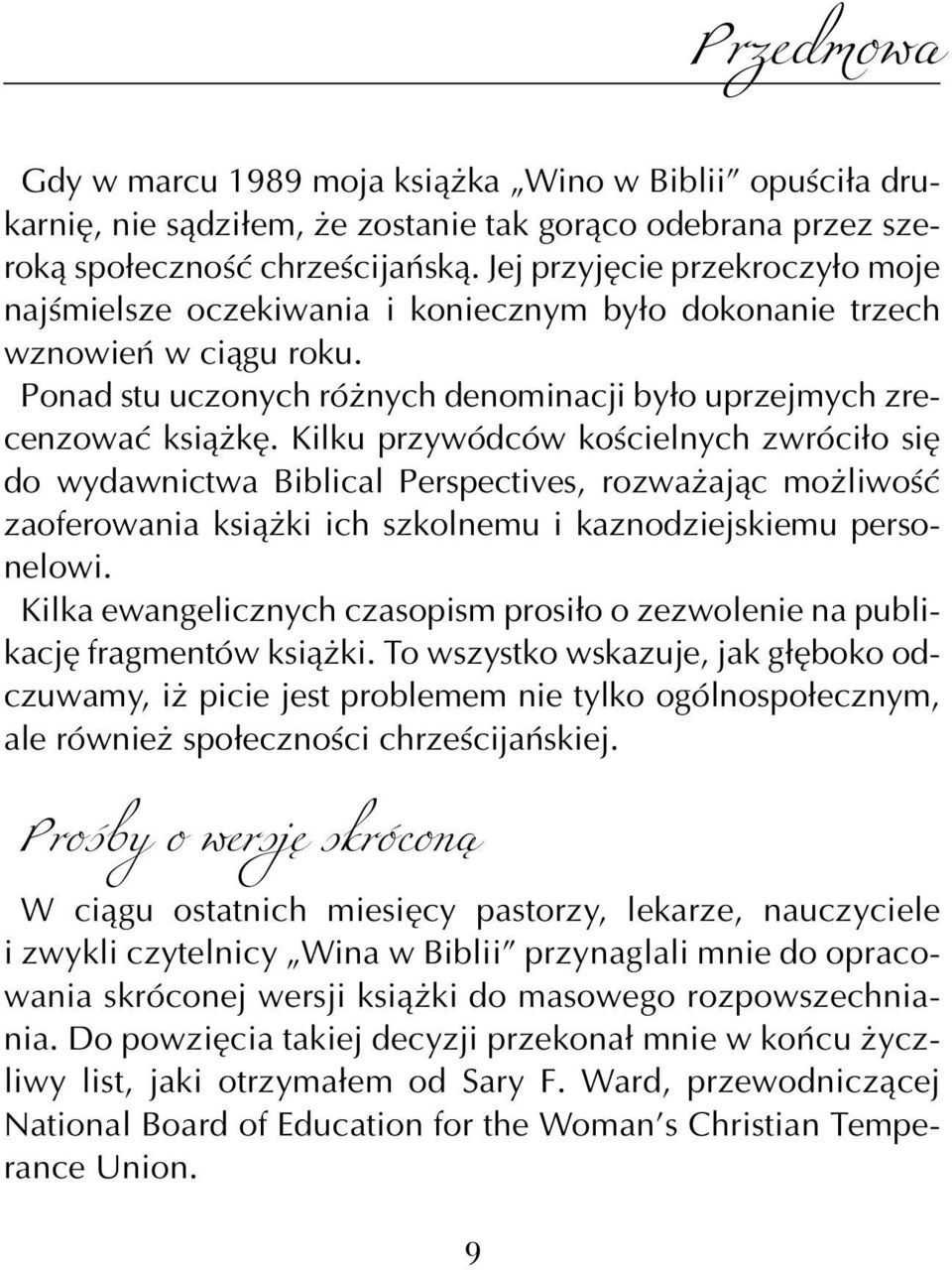 Kilku przywódców kościelnych zwróciło się do wydawnictwa Biblical Perspectives, rozważając możliwość zaoferowania książki ich szkolnemu i kaznodziejskiemu personelowi.