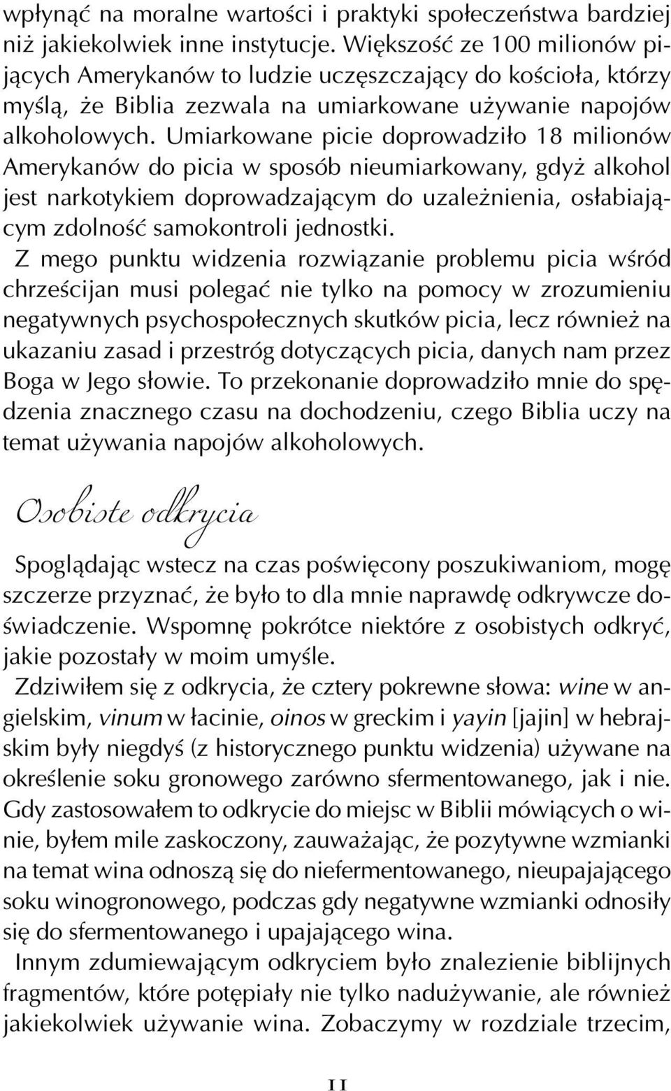 Umiarkowane picie doprowadziło 18 milionów Amerykanów do picia w sposób nieumiarkowany, gdyż alkohol jest narkotykiem doprowadzającym do uzależnienia, osłabiającym zdolność samokontroli jednostki.