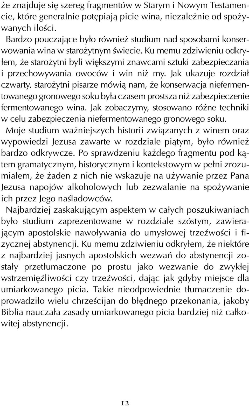 Ku memu zdziwieniu odkryłem, że starożytni byli większymi znawcami sztuki zabezpieczania i przechowywania owoców i win niż my.