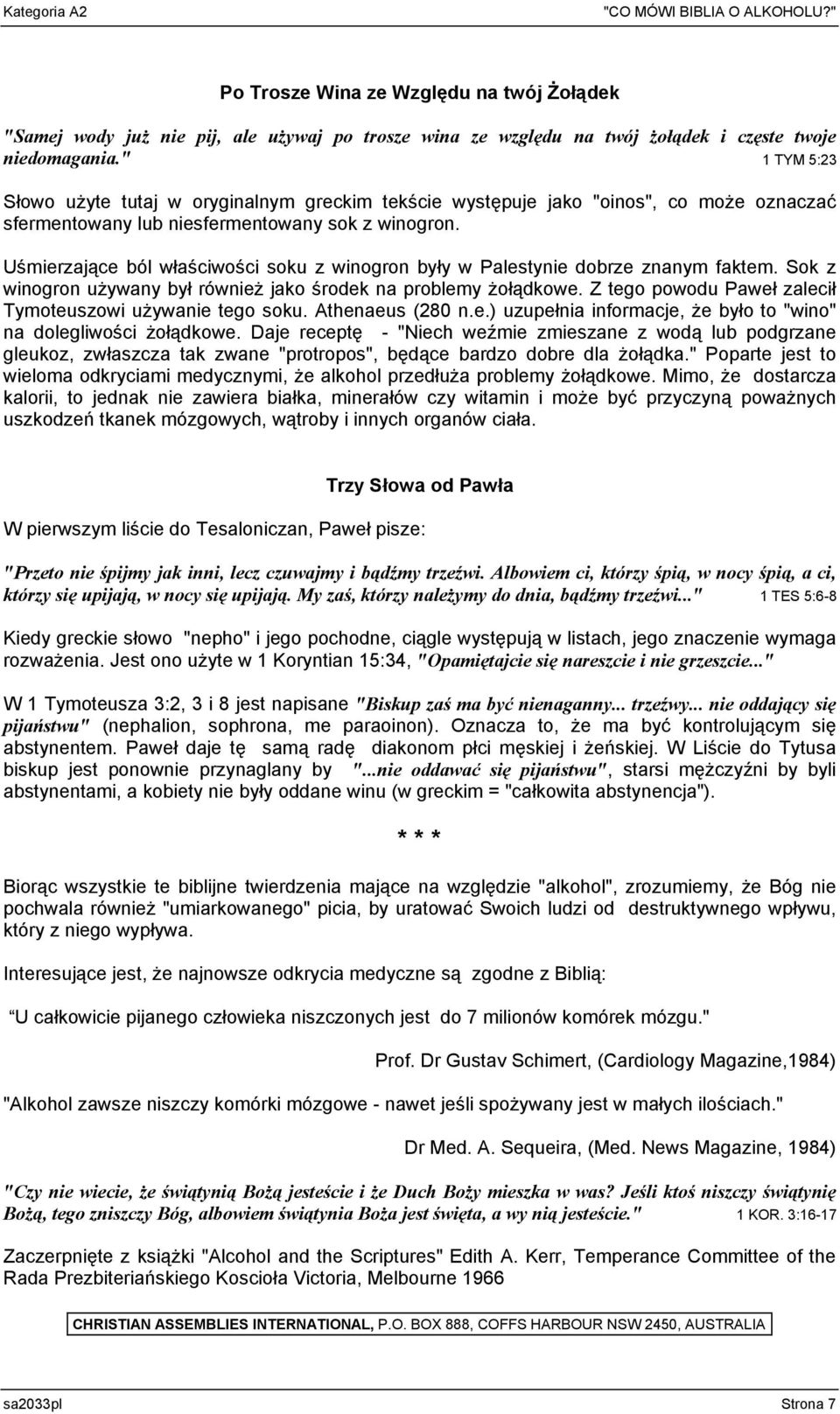 Uśmierzające ból właściwości soku z winogron były w Palestynie dobrze znanym faktem. Sok z winogron używany był również jako środek na problemy żołądkowe.