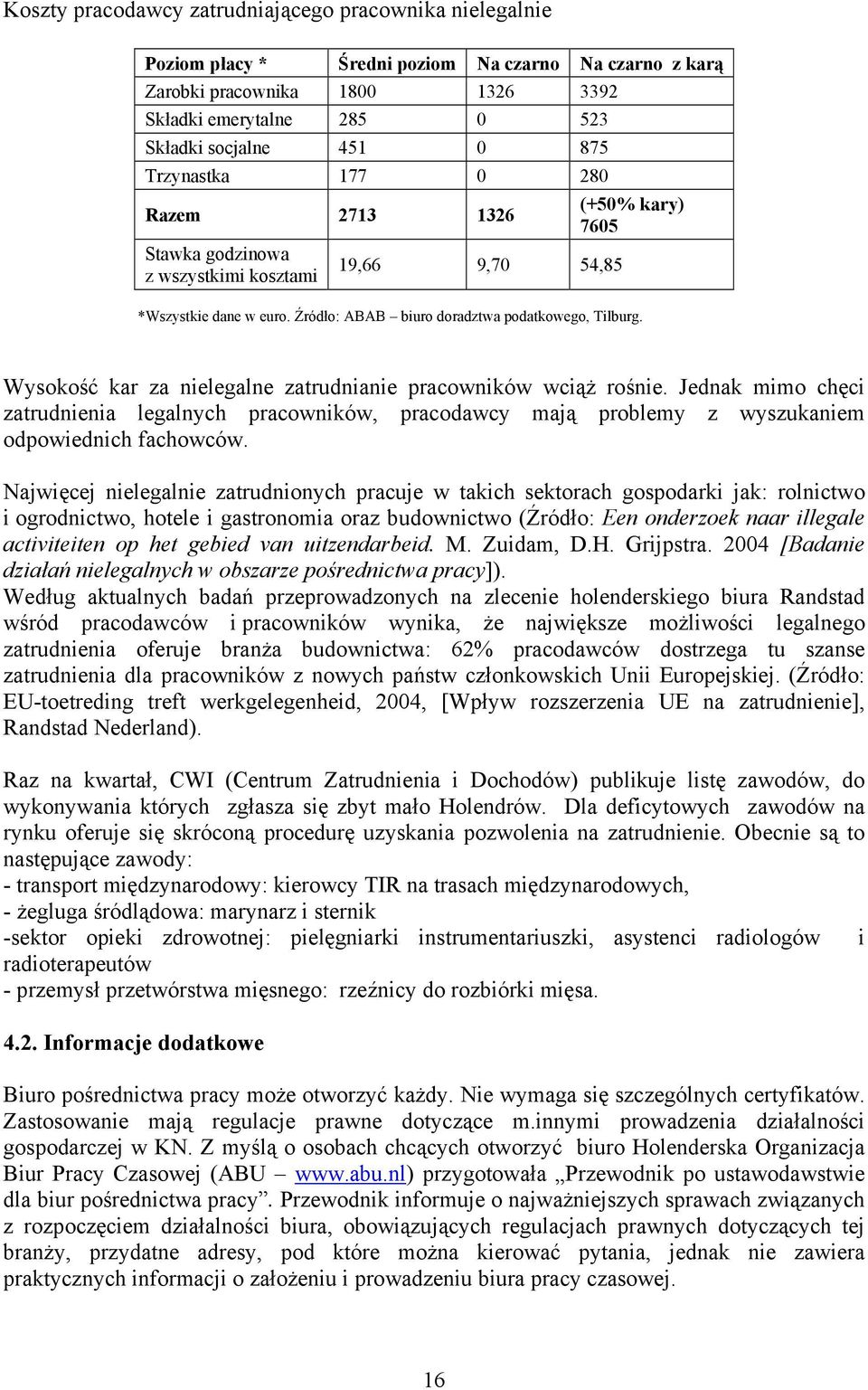 Wysokość kar za nielegalne zatrudnianie pracowników wciąż rośnie. Jednak mimo chęci zatrudnienia legalnych pracowników, pracodawcy mają problemy z wyszukaniem odpowiednich fachowców.