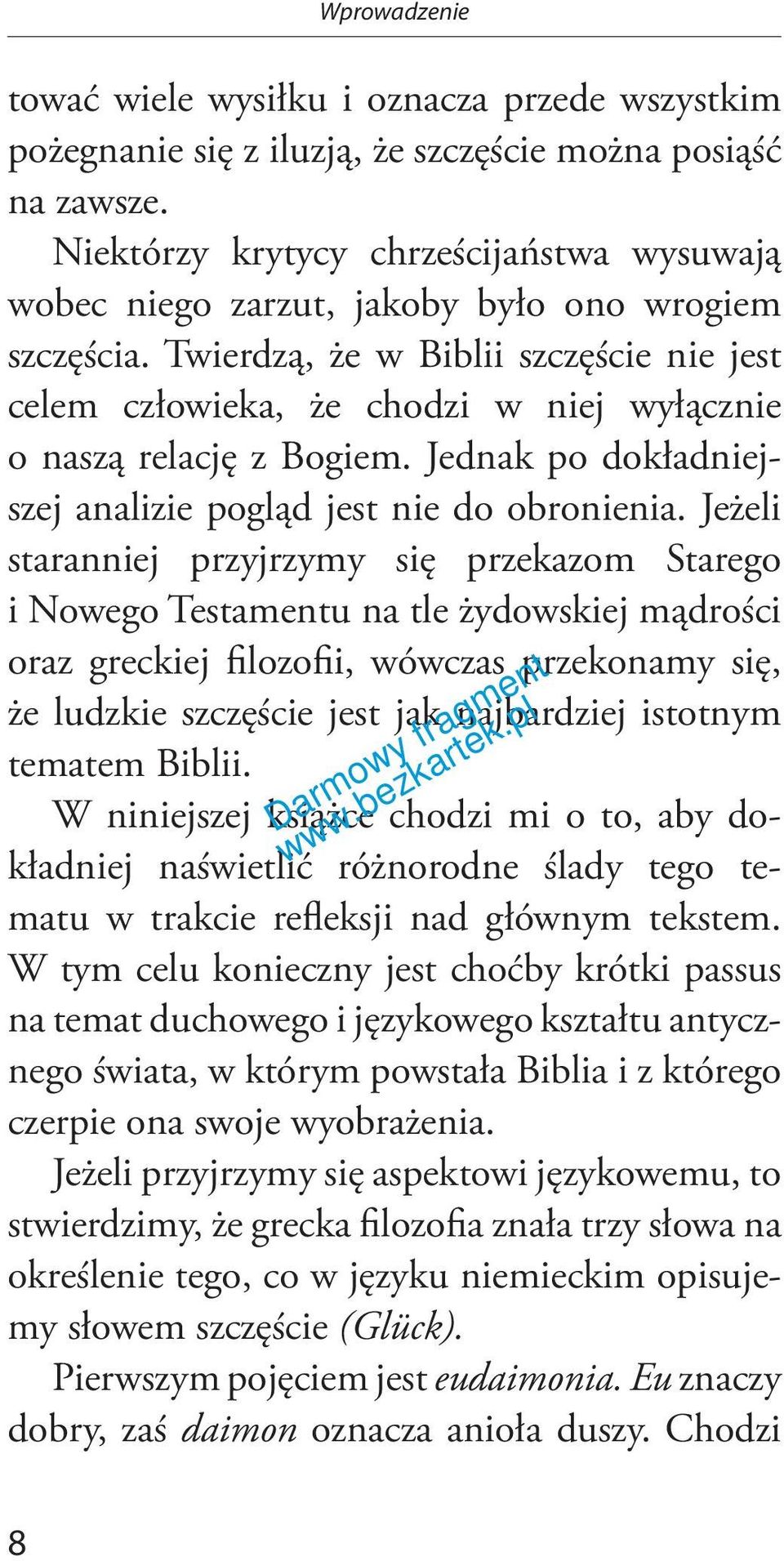 Twierdzą, że w Biblii szczęście nie jest celem człowieka, że chodzi w niej wyłącznie o naszą relację z Bogiem. Jednak po dokładniejszej analizie pogląd jest nie do obronienia.