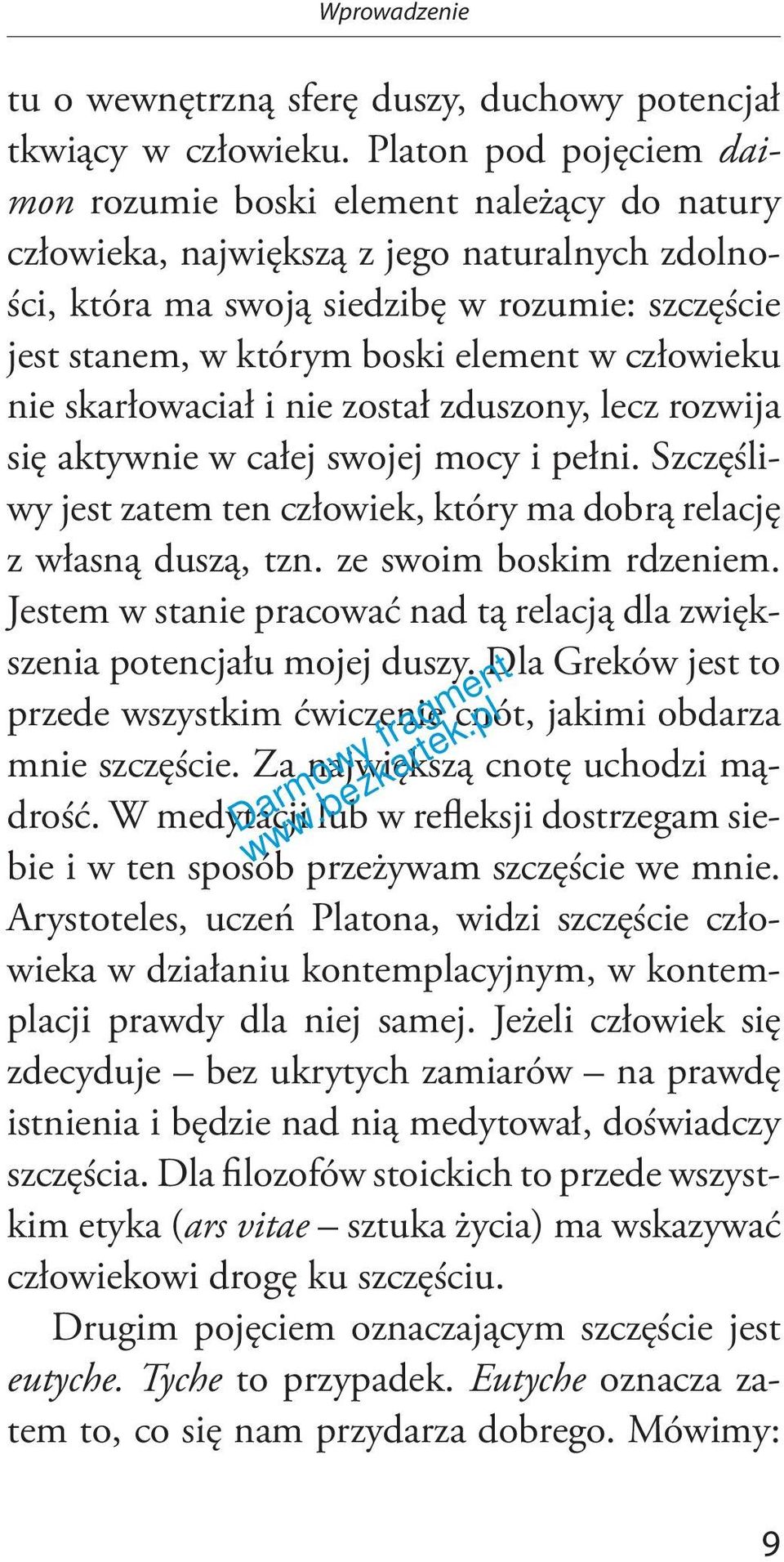 element w człowieku nie skarłowaciał i nie został zduszony, lecz rozwija się aktywnie w całej swojej mocy i pełni. Szczęśliwy jest zatem ten człowiek, który ma dobrą relację z własną duszą, tzn.