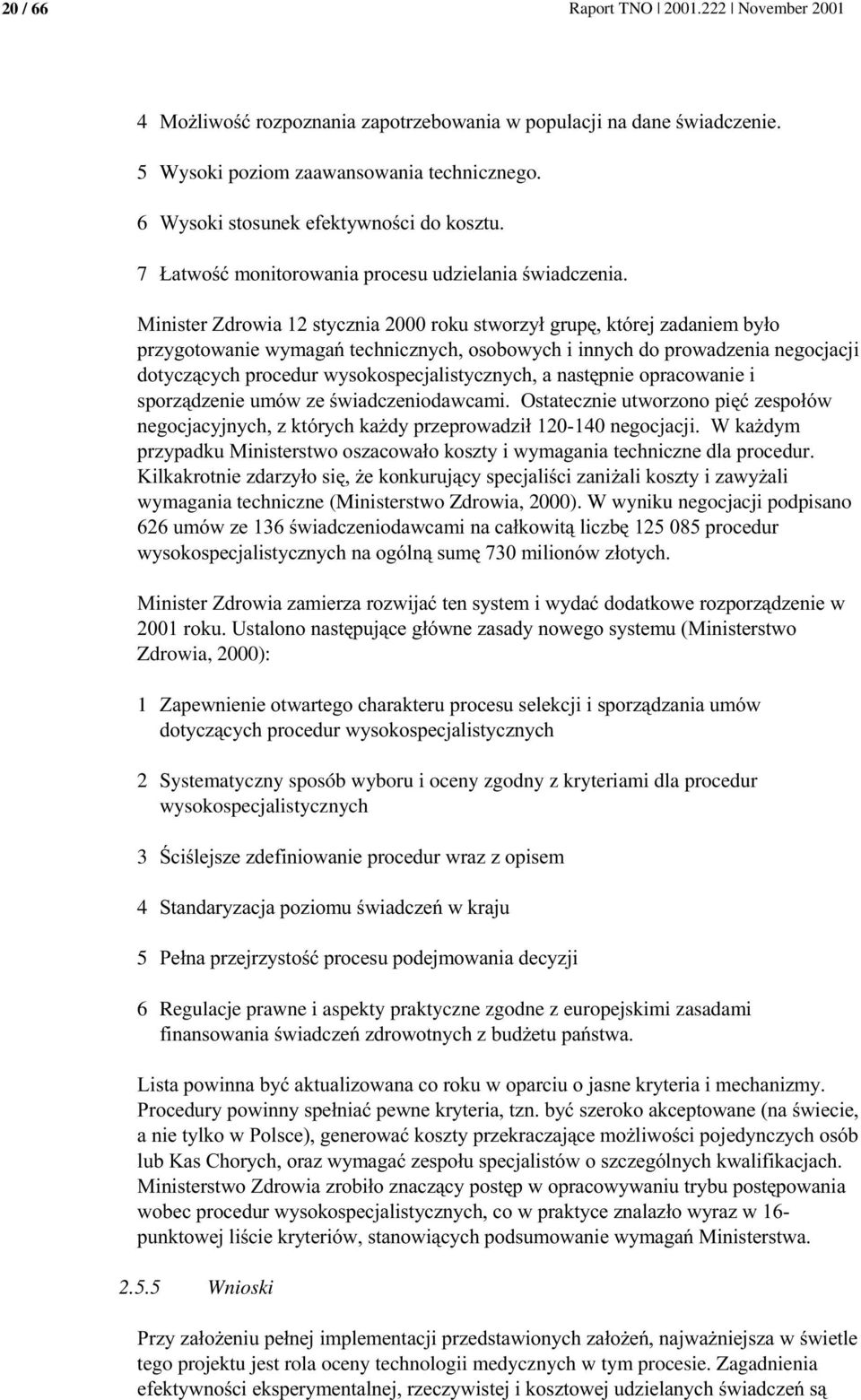 .- N>>30B2-#5/ Zdrowia, 2000): 1 -# - 2 Systematyczny sposób wyboru i oceny zgodny z kryteriami dla procedur wysokospecjalistycznych 3 %" 4 5.