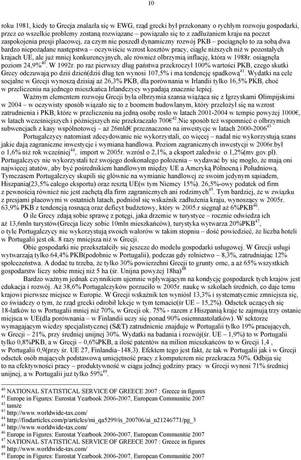 krajach UE, ale już mniej konkurencyjnych, ale również olbrzymią inflację, która w 1988r. osiągnęła poziom 24,9% 40. W 1992r.