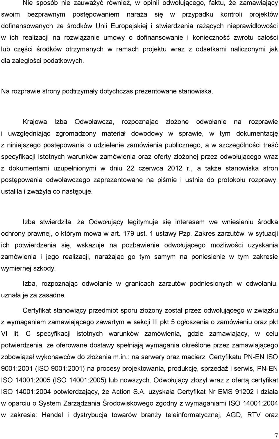 naliczonymi jak dla zaległości podatkowych. Na rozprawie strony podtrzymały dotychczas prezentowane stanowiska.