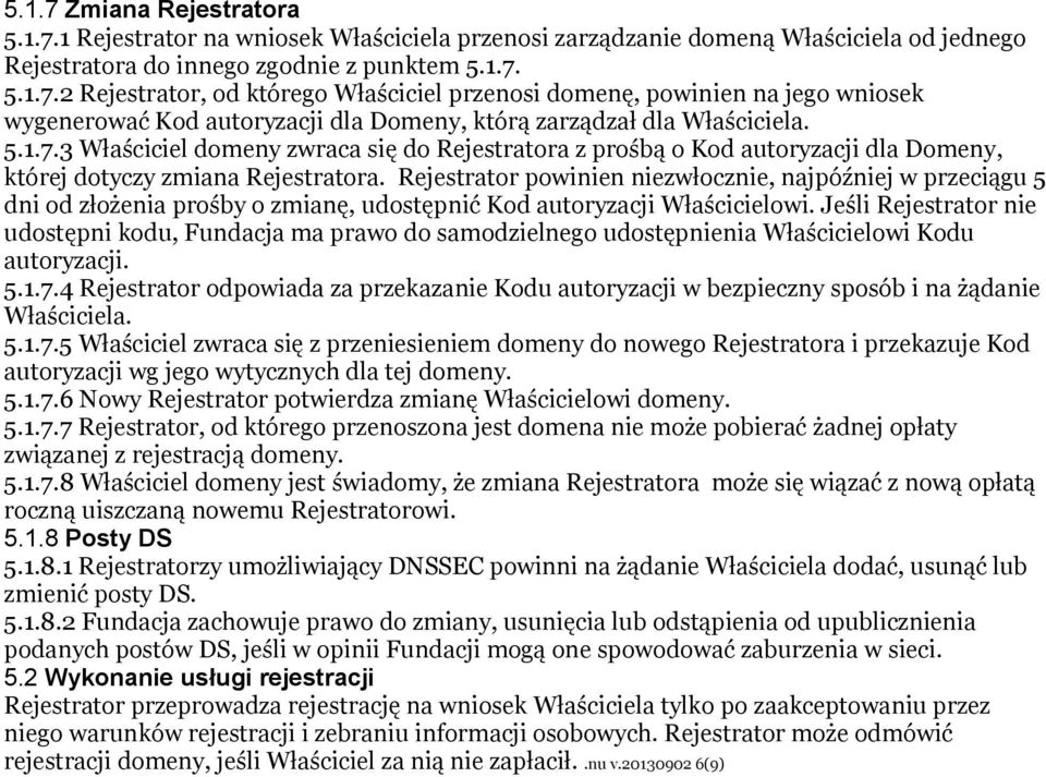 Rejestrator powinien niezwłocznie, najpóźniej w przeciągu 5 dni od złożenia prośby o zmianę, udostępnić Kod autoryzacji Właścicielowi.